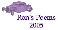 Ron's Poems - 2005