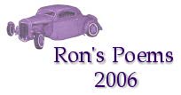 Ron's Poems - 2006